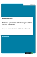 Britische Spione des 1. Weltkrieges und ihr elitäres Selbstbild: Analyse von Compton Mackenzies Werk "Gallipoli Memories" (German Edition) 334607045X Book Cover