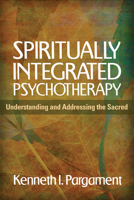 Spiritually Integrated Psychotherapy: Understanding and Addressing the Sacred 1609189930 Book Cover