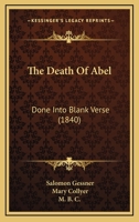 The Death Of Abel: Done Into Blank Verse 1104487497 Book Cover