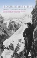 Because It's There: The Life of George Mallory 0752433997 Book Cover