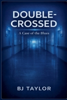 Double-crossed A case of the Blues B0GSBD2VCF Book Cover