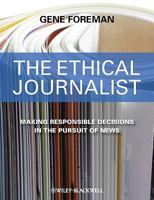 The Ethical Journalist: Making Responsible Decisions in the Pursuit of News 1405183942 Book Cover