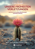 Unsere frühesten Verletzungen - und wie sie in nahen Beziehungen ausheilen können.: Ein möglicher Weg für friedlichere Partnerschaften und ein entspannteres Familienleben. (German Edition) 3384746031 Book Cover