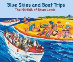 Blue Skies and Boat Trips: The Norfolk of Brian Lewis 0957181167 Book Cover