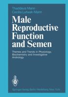 Male Reproductive Function and Semen: Themes and Trends in Physiology, Biochemistry and Investigative Andrology 1447113020 Book Cover