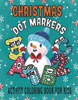 Christmas Dot Markers Activity Coloring Book For Kids: Do a Dot Page a Day - Paint Daubers Kids Activity Book - Christmas Gifts For Kids & Toddlers B08N3JM3SB Book Cover
