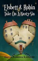 Elsbett & Robin Take On A-Nasty-Sia 1463715277 Book Cover
