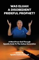 Was Elijah A Disobedient Prideful Prophet? 1732262985 Book Cover