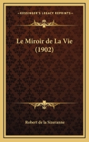 Le Miroir De La Vie (1902) 1160165513 Book Cover