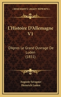 L'Histoire D'Allemagne V1: D'Apres Le Grand Ouvrage De Luden (1851) 1160745676 Book Cover