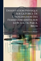 Dissertation Physique Sur La Force de l'Imagination Des Femmes Enceintes Sur Le Fetus 1147536317 Book Cover