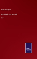 Not Wisely, But Too Well: A Novel, Volume 1 1371245193 Book Cover