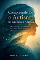 Compreendendo o Autismo em Mulheres Adultas: O Guia Completo para Identificar Traços Sutis, Abraçar Pontos Fortes e Prosperar Autenticamente no Espectro (Portuguese Edition) B0H2CYKS8K Book Cover