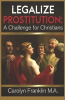 Legalize Prostitution: A Christian Challenge B095GFKSSW Book Cover