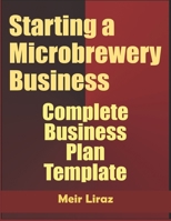 Starting A Microbrewery Business: Complete Business Plan Template B084DM9DGN Book Cover