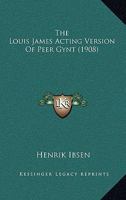 The Louis James Acting Version of Peer Gynt 116719277X Book Cover