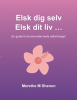Elsk dig selv Elsk dit liv ...: En guide til at overvinde livets udfordringer (Danish Edition) 874302811X Book Cover