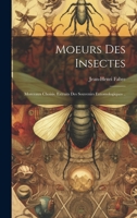 Moeurs Des Insectes: Morceaux Choisis. Extraits Des Souvenirs Entomologiques .. (French Edition) 1020208058 Book Cover