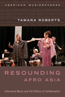 Resounding Afro Asia: Interracial Music and the Politics of Collaboration (American Musicspheres) 0199377413 Book Cover