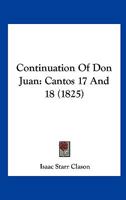 Continuation of Don Juan. Cantos XVII. and VIII 102208674X Book Cover