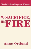 My Sacrifice His Fire: Weekday Readings for Women 0849910706 Book Cover