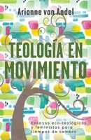 Teología en Movimiento: Ensayos eco-teológicos y feministas para tiempos de cambio 1637530005 Book Cover