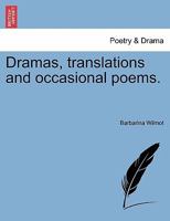 Dramas, translations and occasional poems. 1241072493 Book Cover