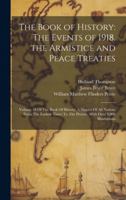 The Book of History: The Events of 1918. the Armistice and Peace Treaties: Volume 18 Of The Book Of History: A History Of All Nations From The ... To The Present, With Over 8,000 Illustrations 1019941219 Book Cover