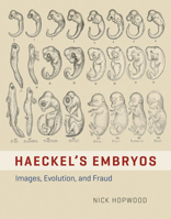 Haeckel's Embryos: Images, Evolution, and Fraud 022604694X Book Cover