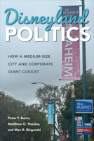 Disneyland Politics: How a Medium-Size City and Corporate Giant Coexist (Urban Life, Landscape and Policy) 1439926867 Book Cover
