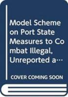 Model Scheme On Port State Measures To Combat Illegal, Unreported and Unregulated Fishing 9250056729 Book Cover