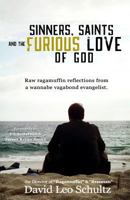 Sinners, Saints and the Furious Love of God 1534816372 Book Cover