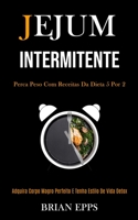 Jejum Intermitente: Perca peso com receitas da dieta 5 por 2 (Adquira corpo magro perfeito e tenha estilo de vida detox) (Portuguese Edition) 1989837433 Book Cover