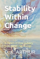 Stability Within Change: A Theory of How Stability Emerges Within Change (The Structure of Clarity) B0H5CJBK67 Book Cover