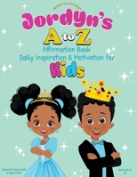 Jordyn's A to Z Affirmation Book: Daily Inspiration & Motivation for Kids (Jordyn's Journeys) B0DPY5XDSX Book Cover