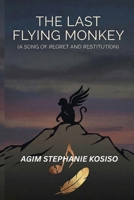 The Last Flying Monkey: A Song of Regret and Restitution B0GFG9CLB3 Book Cover
