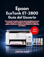 Epson EcoTank ET-2800 Guía del Usuario (Edición 2026) (Spanish Edition) B0GVMYFVM7 Book Cover