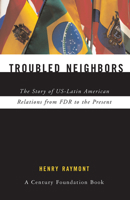 Troubled Neighbors: The Story of Us-Latin American Relations from FDR to the Present 0367096838 Book Cover