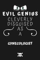 Evil Genius Cleverly Disguised As A Gynecologist: Perfect Gag Gift For An Evil Gynecologist Who Happens To Be A Genius! | Blank Lined Notebook Journal ... Format | Office | Birthday | Christmas | Xmas 1677692650 Book Cover