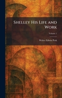 Shelley His Life and Work 1025984595 Book Cover