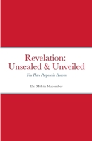Revelation Unsealed & Unveiled: You Have Purpose in Heaven 1387706268 Book Cover