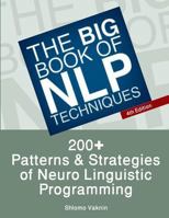 The Big Book Of NLP Techniques: 200+ Patterns & Strategies of Neuro Linguistic Programming 1439207933 Book Cover