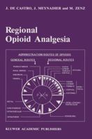 Regional Opioid Analgesia: Physiopharmacological Basis, Drugs, Equipment and Clinical Application (Developments in Critical Care Medicine and Anaesthesiology) 0792301625 Book Cover