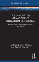 The Innovative Management Education Ecosystem: Reskilling and Upskilling the Future Workforce 1032312211 Book Cover