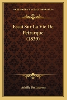 Essai Sur La Vie De Petrarque (1839) 1141088673 Book Cover