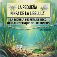 La pequeña ninfa de libélula: La escuela secreta de Nico bajo el estanque de los juncos (Spanish Edition) 1972515055 Book Cover