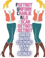 Foxtrot Uniform Charlie Kilo Oscar Foxtrot Foxtrot: Swear Word Coloring Book for Women: Ideal Gag Gift or Present for Women, Mum, Wife, Co-worker or L B08R6QY9J5 Book Cover