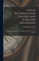 Naval Reciprocating Engines and Auxiliary Machinery: Textbook for the Instruction of Midshipmen at the U.S. Naval Academy 1016794592 Book Cover