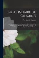 Dictionnaire De Chymie, 3: Contenant La Théorie Et La Pratique De Cette Science, Son Application À La Physique, À L'histoire Naturelle, À La Medicine, ... Dépendans De La Chimie... 1017786062 Book Cover