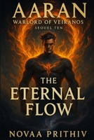 AARAN - Warlord of Veiranos : Sequel Ten - The Eternal Flow: Post-Apocalyptic Intergalactic War Novel B0FKY1K59F Book Cover